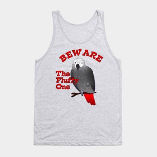 African Grey Parrot ~ Beware the Fluffy One Tank Top